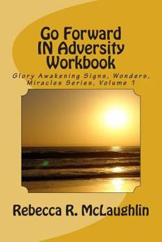 Paperback Go Forward In Adversity Workbook (Glory Awakening Signs, Wonders, Miracles) Book