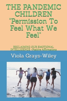 Paperback THE PANDEMIC CHILDREN Permission To Feel What We Feel: RECLAIMING OUR EMOTIONAL INTELLIGENCE -Positive Affirmations Book