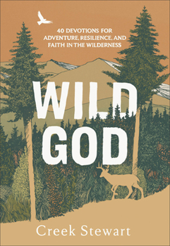 Wild God: 40 Devotions for Adventure, Resilience, and Faith in the Wilderness