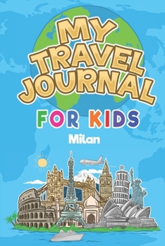 Paperback My Travel Journal for Kids Milan: 6x9 Children Travel Notebook and Diary I Fill out and Draw I With prompts I Perfect Gift for your child for your hol Book