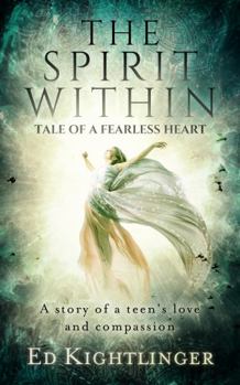 The Spirit Within - Tale of a Fearless Heart: A Story of a Teen's Love and Compassion