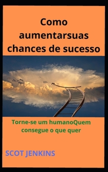 Paperback Como aumentarsuas chances de sucesso: Torne-se um humanoQuem consegue o que quer [Portuguese] Book