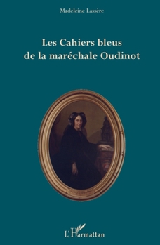 Les Cahiers bleus de la maréchale Oudinot (French Edition)