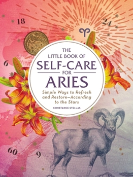 Hardcover The Little Book of Self-Care for Aries: Simple Ways to Refresh and Restore--According to the Stars Book