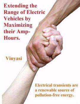 Paperback Extending the Range of Electric Vehicles by Maximizing their Amp-Hours.: Electrical transients are a renewable source of pollution-free energy. Book