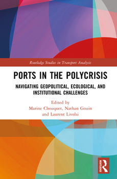 Hardcover Ports in the Polycrisis: Navigating Geopolitical, Ecological, and Institutional Challenges Book