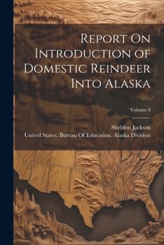 Paperback Report On Introduction of Domestic Reindeer Into Alaska; Volume 8 Book