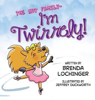 I'm Twirrely! (The Nut Family, #2) - Book #2 of the Nut Family