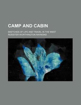 Camp and Cabin; Sketches of Life and Travel in the West