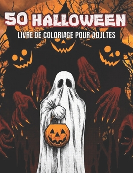 50 Halloween Livre De Coloriage Pour Adultes: 50 pages ? colorier pour le soulagement du stress des adultes Relaxation ultime cadeau d'Halloween pour