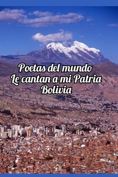 Paperback Poetas del mundo le cantan a mi patria Bolivia [Spanish] Book