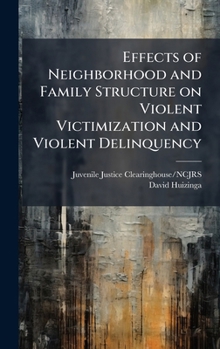 Hardcover Effects of Neighborhood and Family Structure on Violent Victimization and Violent Delinquency Book