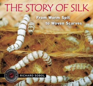 Hardcover The Story of Silk: From Worm Spit to Woven Scarves Book