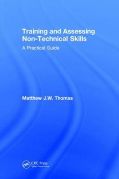 Hardcover Training and Assessing Non-Technical Skills: A Practical Guide Book