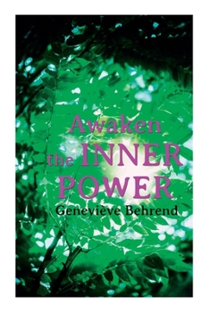 Paperback Awaken the Inner Power: Your Invisible Power, How to Live Life and Love It, Attaining Your Heart's Desire Book