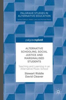 Hardcover Alternative Schooling, Social Justice and Marginalised Students: Teaching and Learning in an Alternative Music School Book