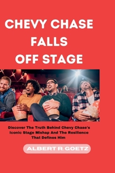 Paperback Chevy Chase Falls Off Stage: Discover The Truth Behind Chevy Chase's Iconic Stage Mishap And The Resilience That Defines Him Book