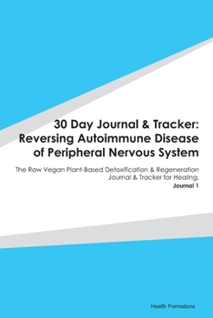 Paperback 30 Day Journal & Tracker: Reversing Autoimmune Disease of Peripheral Nervous System: The Raw Vegan Plant-Based Detoxification & Regeneration Jou Book