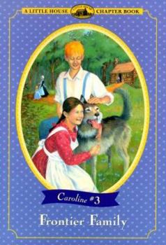 Frontier Family: Adapted from the Caroline Years Books (Little House Chapter Book) - Book #3 of the Little House Chapter Books: Caroline