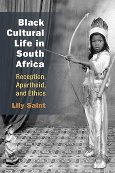 Paperback Black Cultural Life in South Africa: Reception, Apartheid, and Ethics Book