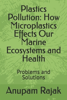 Paperback Plastics Pollution: How Microplastics Effects Our Marine Ecosystems and Health: Problems and Solutions Book