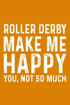 Roller Derby Make Me Happy You,Not So Much