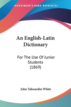 Paperback An English-Latin Dictionary: For The Use Of Junior Students (1869) Book