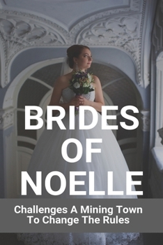 Paperback Brides Of Noelle: Challenges A Mining Town To Change The Rules: A Valentines Day Message Book