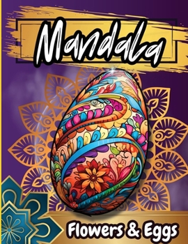 Paperback Mandala Floawers & Eggs Coloring Book: Coloring pages of Cute Easter Eggs, and Beautiful Spring Flowers for Hours of Fun, Stress Relief and Relaxation [Large Print] Book