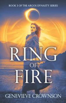 Ring of Fire (The Argos Dynasty Trilogy, #3) - Book #3 of the Argos Dynasty