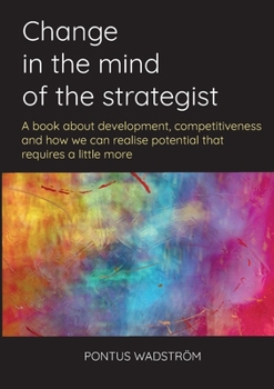Paperback Change in the mind of the strategist: a book about development, competitiveness and how we can realise potential that requires a little more Book