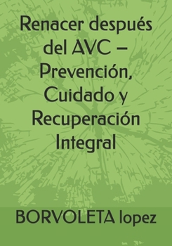 Paperback Renacer después del AVC - Prevención, Cuidado y Recuperación Integral [Spanish] Book
