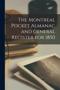 Paperback The Montreal Pocket Almanac and General Register for 1850 [microform] Book