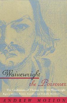 Paperback Wainewright the Poisoner: The Confessions of Thomas Griffiths Wainewright Book