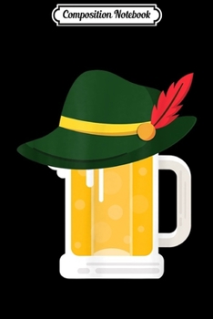 Composition Notebook: Beer With German Alpine Hat Funny Oktoberfest 2019  Journal/Notebook Blank Lined Ruled 6x9 100 Pages