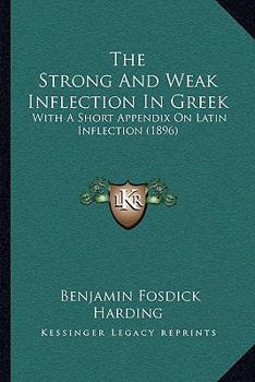 Paperback The Strong And Weak Inflection In Greek: With A Short Appendix On Latin Inflection (1896) Book