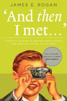 Hardcover And Then I Met...: Stories of Growing Up, Meeting Famous People, and Annoying the Hell Out of Them Book