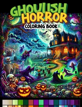 GHOULISH HORROR Coloring Book: Embark on a spine-chilling journey through pages filled with horror-inspired scenes, where ghouls, specters, and dark