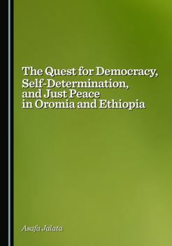 Hardcover The Quest for Democracy, Self-Determination, and Just Peace in Oromia and Ethiopia Book