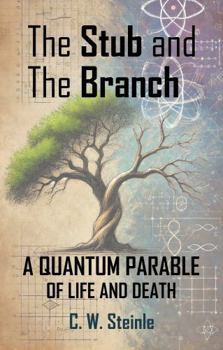 Paperback The Stub and the Branch: A Quantum Parable of Life and Death Book
