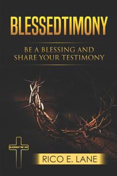 Paperback Blessedtimony, Be a Blessing and Share Your Testimony: A Practical Guide to a Relationship with Jesus Christ Book