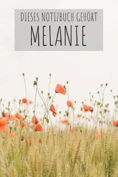 Dieses Notizbuch Gehört Melanie: Notebook Notizbuch Blanko Blank Leere Seiten 120 Seiten Din A5 I Schulheft I Skizzenbuch I Tagebuch I Personalisiert ... I Blumen I Bunt I Melanie (German Edition)