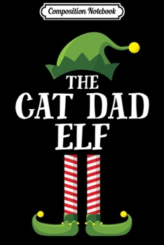 Composition Notebook: Cat Dad Elf Matching Family Group Christmas Party Pajama Long Sleeve  Journal/Notebook Blank Lined Ruled 6x9 100 Pages