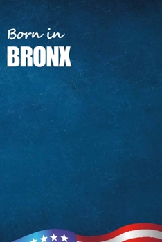 Born in Bronx: City Of Bird in Bronx USA Notebook. Best Gift Birthday or Special Event. Hight Quality, 110 Lined Pages 6x9 Inches.