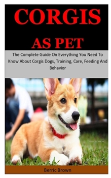 Paperback Corgis As Pet: The Complete Guide On Everything You Need To Know About Corgis Dogs, Training, Care, Feeding And Behavior Book