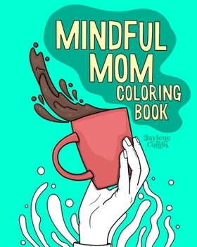 Paperback Mindful Mom Coloring Book: An Inspirational Mom Adult Coloring Book for Relaxation and Stress Relief Book