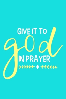 Paperback Give It To God In Prayer: Blank Lined Notebook: Bible Scripture Christian Journals Gift 6x9 - 110 Blank Pages - Plain White Paper - Soft Cover B Book