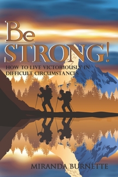 Paperback Be Strong: How to Live Victoriously in Difficult Circumstances Book