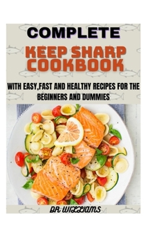 Paperback Complete Keep Sharp Cookbook: Easy and Delicious Recipes To Help You Build a Better Brain at Any Age Book