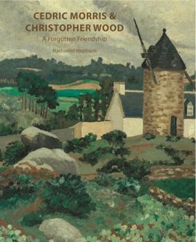 Cedric Morris & Christopher Wood - A Forgotten Frienship
